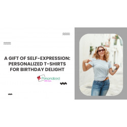 A Gift of Self-Expression: Personalized T-Shirts for Birthday Delight